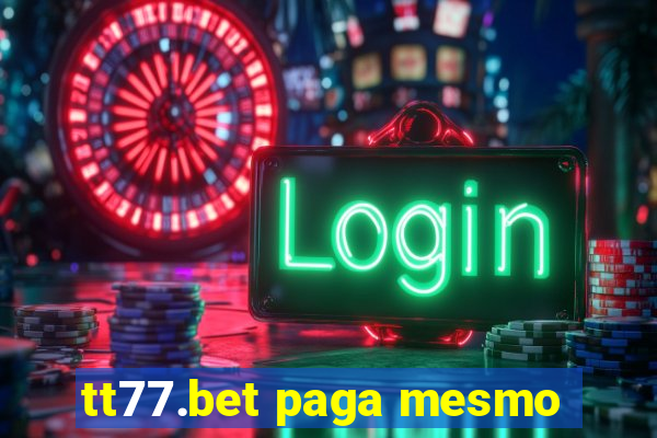 tt77.bet paga mesmo